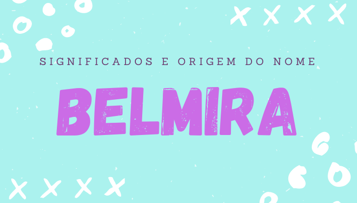 Significados do nome Belmira: origem, bíblia, personalidade no amor, trabalho, amizade e família, nomes para combinar, número da sorte, celebridades
