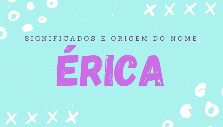 Significados do nome Érica: origem, bíblia, personalidade no amor, trabalho, amizade e família, nomes para combinar, número da sorte, celebridades