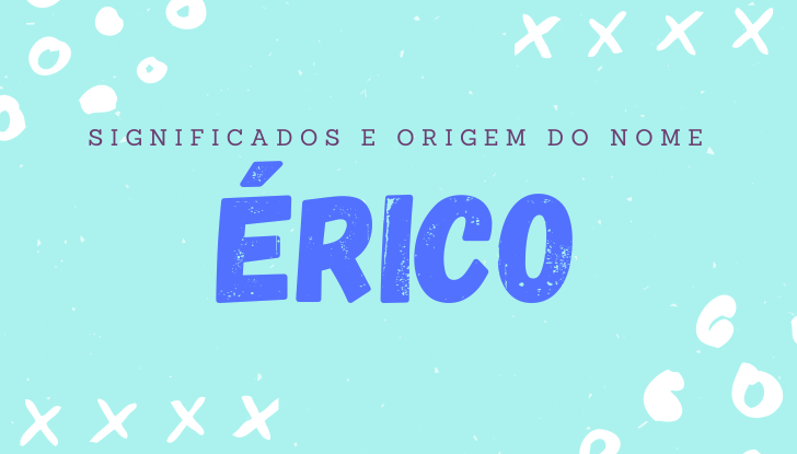 Significados do nome Érico: origem, bíblia, personalidade no amor, trabalho, amizade e família, nomes para combinar, número da sorte, celebridades