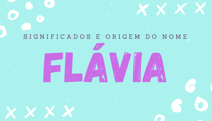 Significados do nome Flávia: origem, bíblia, personalidade no amor, trabalho, amizade e família, nomes para combinar, número da sorte, celebridades