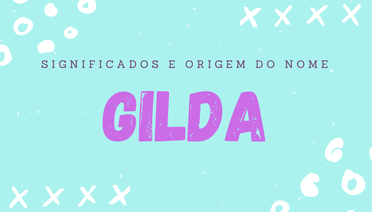 Significados do nome Gilda: origem, bíblia, personalidade no amor, trabalho, amizade e família, nomes para combinar, número da sorte, celebridades