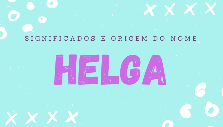 Significados do nome Helga: origem, bíblia, personalidade no amor, trabalho, amizade e família, nomes para combinar, número da sorte, celebridades