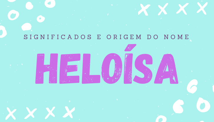 Significados do nome Heloísa: origem, bíblia, personalidade no amor, trabalho, amizade e família, nomes para combinar, número da sorte, celebridades
