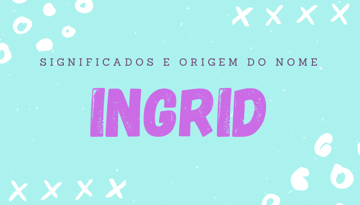 Significados do nome Ingrid: origem, bíblia, personalidade no amor, trabalho, amizade e família, nomes para combinar, número da sorte, celebridades