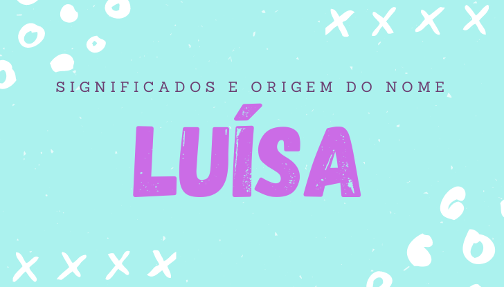 Significados do nome Luísa: origem, personalidade, número da sorte, famosas, nomes para combinar, etc