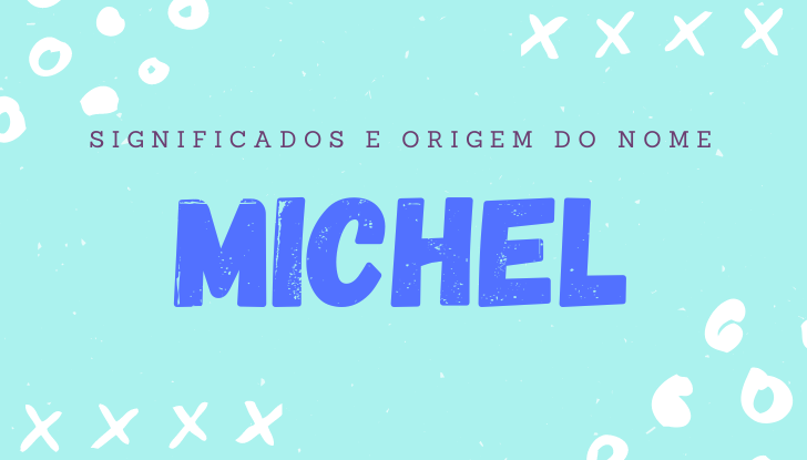 Significados do nome Michel: origem, bíblia, personalidade no amor, trabalho, amizade e família, nomes para combinar, número da sorte, celebridades