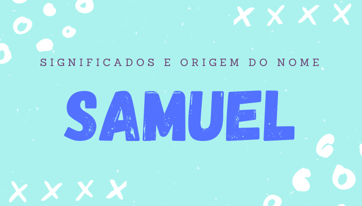 Significados do nome Samuel: origem, bíblia, personalidade no amor, trabalho, amizade e família, nomes para combinar, número da sorte, celebridades