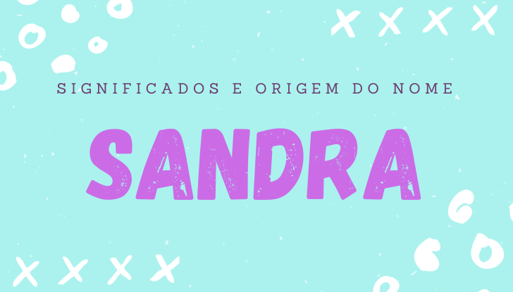 Significados do nome Sandra: origem, bíblia, personalidade no amor, trabalho, amizade e família, nomes para combinar, número da sorte, celebridades