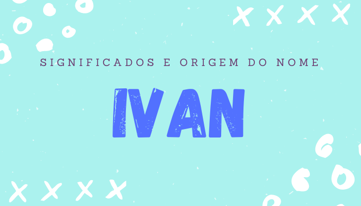 Significados do nome Ivan: origem, bíblia, personalidade no amor, trabalho, amizade e família, nomes para combinar, número da sorte, celebridades