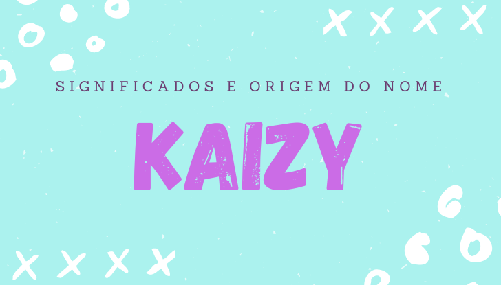 Significados do nome Kaizy: origem, bíblia, personalidade no amor, trabalho, amizade e família, nomes para combinar, número da sorte, celebridades