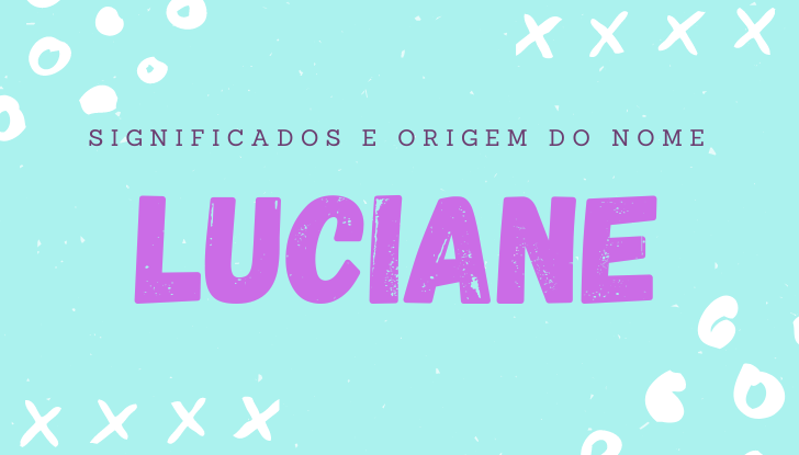 Significados do nome Luciane: origem, bíblia, personalidade no amor, trabalho, amizade e família, nomes para combinar, número da sorte, celebridades