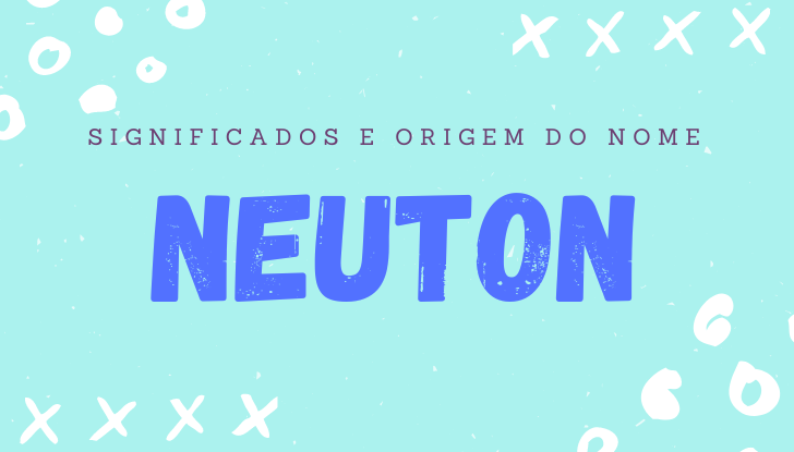 Significados do nome Neuton: origem, bíblia, personalidade no amor, trabalho, amizade e família, nomes para combinar, número da sorte, celebridades