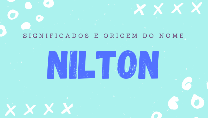 Significados do nome Nilton: origem, bíblia, personalidade no amor, trabalho, amizade e família, nomes para combinar, número da sorte, celebridades