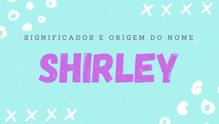 Significados do nome Shirley: origem, bíblia, personalidade no amor, trabalho, amizade e família, nomes para combinar, número da sorte, celebridades