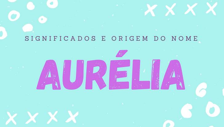 Significados do nome Aurélia: origem, bíblia, personalidade no amor, trabalho, amizade e família, nomes para combinar, número da sorte, celebridades