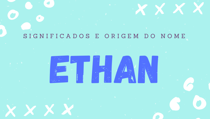 Significados do nome Ethan: origem, bíblia, personalidade no amor, trabalho, amizade e família, nomes para combinar, número da sorte, celebridades