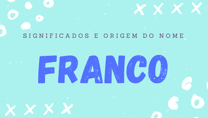 Significados do nome Franco: origem, bíblia, personalidade no amor, trabalho, amizade e família, nomes para combinar, número da sorte, celebridades