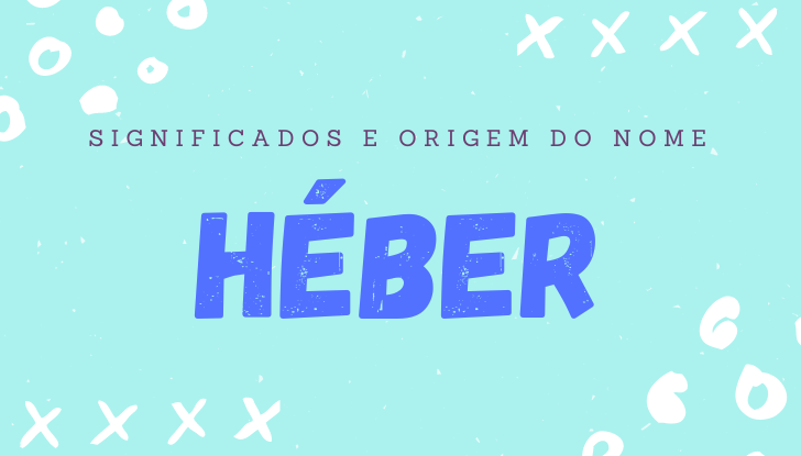 Significados do nome Héber: origem, bíblia, personalidade no amor, trabalho, amizade e família, nomes para combinar, número da sorte, celebridades