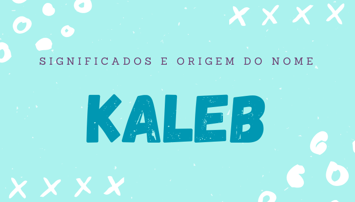 Significados do nome Kaleb: origem, bíblia, personalidade no amor, trabalho, amizade e família, nomes para combinar, número da sorte, celebridades