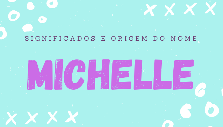 Significados do nome Michelle: origem, bíblia, personalidade no amor, trabalho, amizade e família, nomes para combinar, número da sorte, celebridades