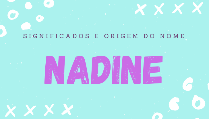 Significados do nome Nadine: origem, bíblia, personalidade no amor, trabalho, amizade e família, nomes para combinar, número da sorte, celebridades
