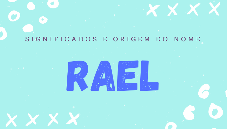 Significados do nome Rael: origem, bíblia, personalidade no amor, trabalho, amizade e família, nomes para combinar, número da sorte, celebridades
