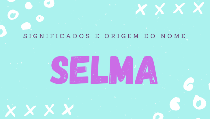 Significados do nome Selma: origem, bíblia, personalidade no amor, trabalho, amizade e família, nomes para combinar, número da sorte, celebridades