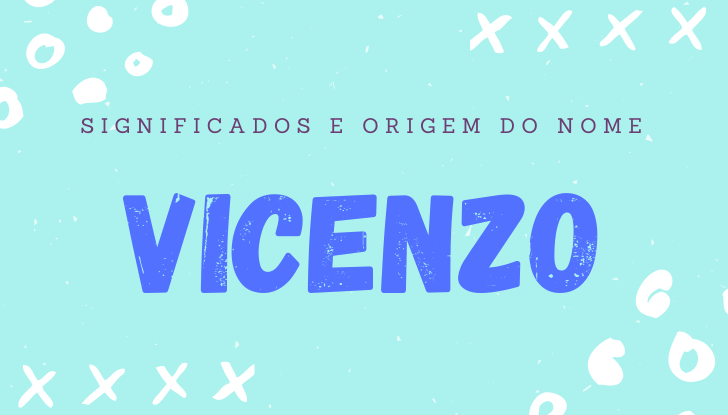 Significados do nome Vicenzo: origem, bíblia, personalidade no amor, trabalho, amizade e família, nomes para combinar, número da sorte, celebridades