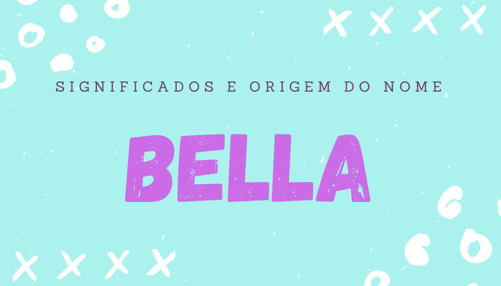 Significados do nome Bella: origem, bíblia, personalidade no amor, trabalho, amizade e família, nomes para combinar, número da sorte, astrologia do nome, celebridades
