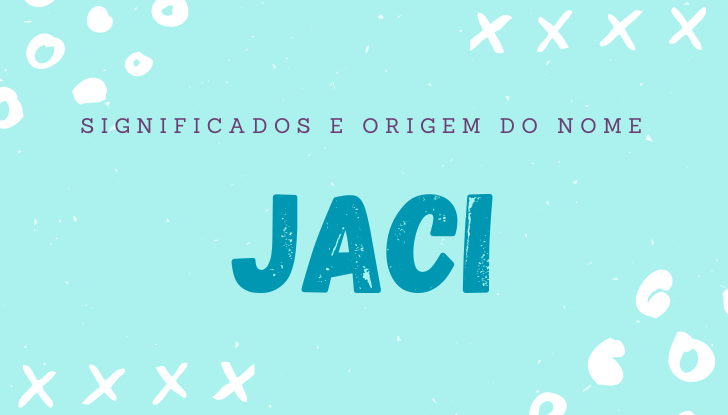 Significados do nome Jaci: origem, bíblia, personalidade no amor, trabalho, amizade e família, nomes para combinar, número da sorte, celebridades