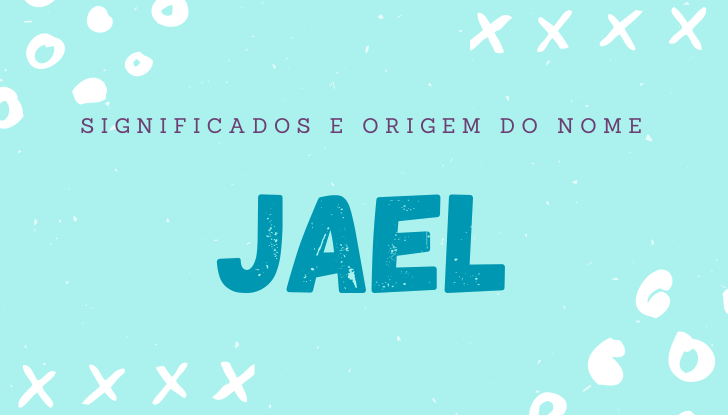 Significados do nome Jael: origem, bíblia, personalidade no amor, trabalho, amizade e família, nomes para combinar, número da sorte, celebridades