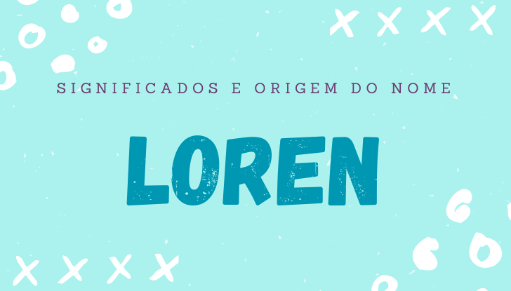 Significados do nome Loren: origem, bíblia, personalidade no amor, trabalho, amizade e família, nomes para combinar, número da sorte, celebridades