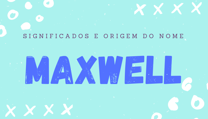 Significados do nome Maxwell: origem, bíblia, personalidade no amor, trabalho, amizade e família, nomes para combinar, número da sorte, astrologia do nome, celebridades
