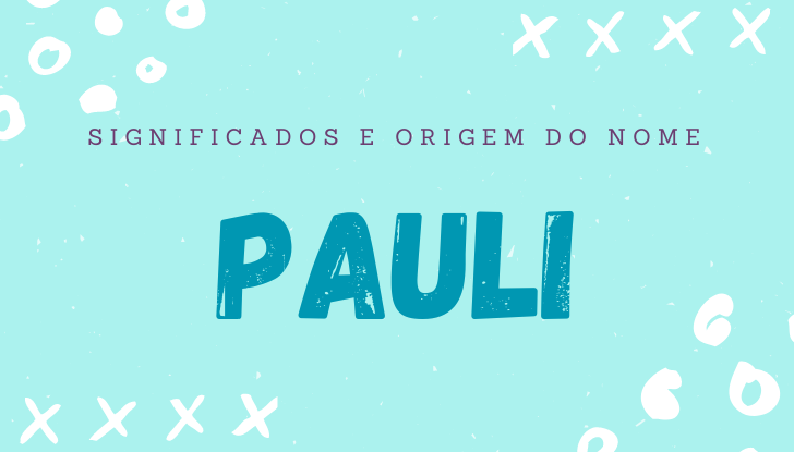 Significados do nome Pauli: origem, bíblia, personalidade no amor, trabalho, amizade e família, nomes para combinar, número da sorte, celebridades