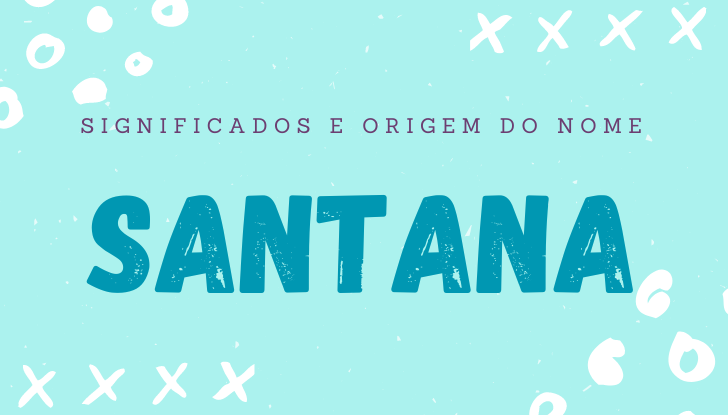 Significados do nome Santana: origem, bíblia, personalidade no amor, trabalho, amizade e família, nomes para combinar, número da sorte, astrologia do nome, celebridades