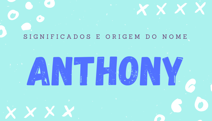 Significados do nome Anthony: origem, bíblia, personalidade no amor, trabalho, amizade e família, nomes para combinar, número da sorte, astrologia do nome, celebridades