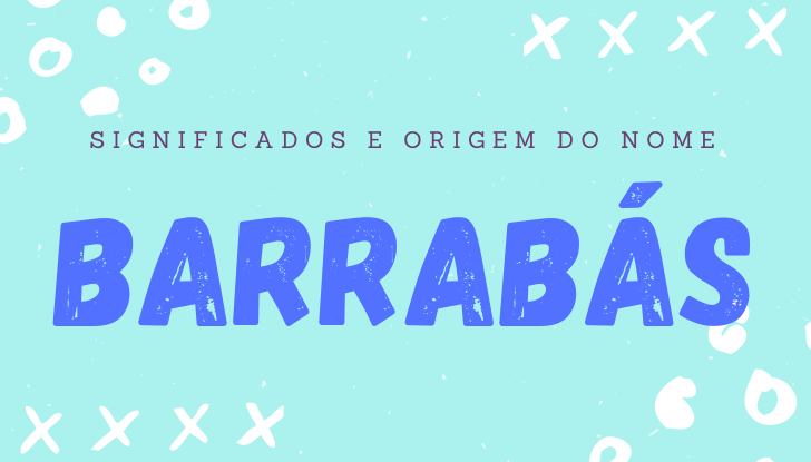 Significados do nome Barrabás: origem, bíblia, personalidade no amor, trabalho, amizade e família, nomes para combinar, número da sorte, astrologia do nome, celebridades