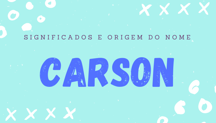 Significado do nome Carson: origem, bíblia, personalidade no amor, trabalho, amizade e família, nomes para combinar, número da sorte, astrologia do nome, celebridades