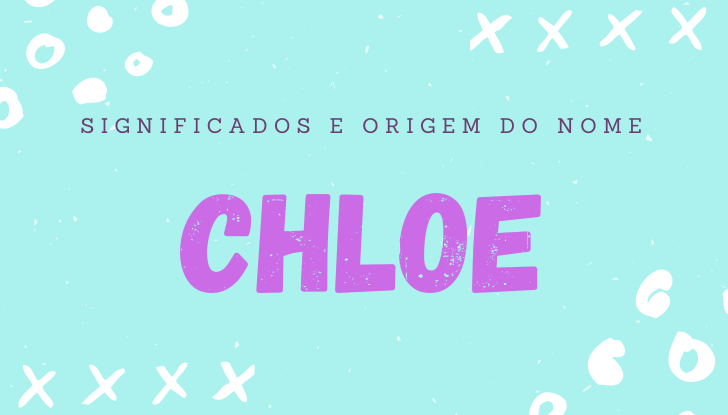 Significados do nome Chloe: origem, bíblia, personalidade no amor, trabalho, amizade e família, nomes para combinar, número da sorte, astrologia do nome, celebridades