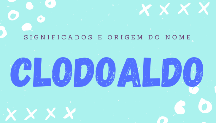Significados do nome Clodoaldo: origem, bíblia, personalidade no amor, trabalho, amizade e família, nomes para combinar, número da sorte, astrologia do nome, celebridades