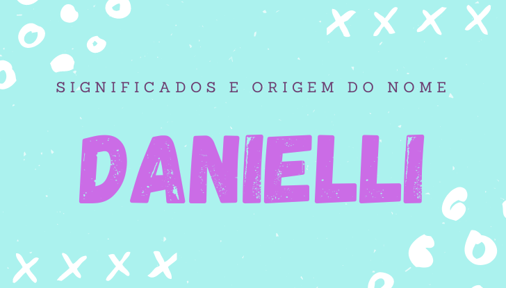 Significados do nome Danielli: origem, bíblia, personalidade no amor, trabalho, amizade e família, nomes para combinar, número da sorte, astrologia do nome, celebridades