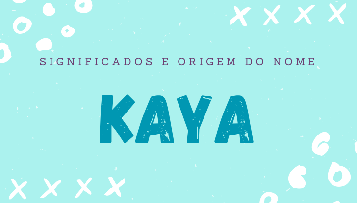 Significados do nome Kaya: origem, bíblia, personalidade no amor, trabalho, amizade e família, nomes para combinar, número da sorte, astrologia do nome, celebridades
