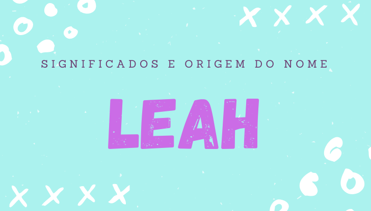 Significados do nome Leah: origem, bíblia, personalidade no amor, trabalho, amizade e família, nomes para combinar, número da sorte, astrologia do nome, celebridades