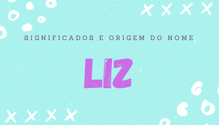Significados do nome Liz: origem, bíblia, personalidade no amor, trabalho, amizade e família, nomes para combinar, número da sorte, astrologia do nome, celebridades