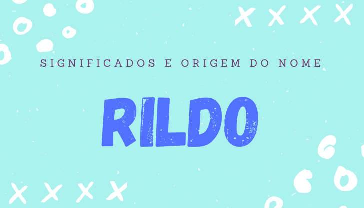 Significados do nome Rildo: origem, bíblia, personalidade no amor, trabalho, amizade e família, nomes para combinar, número da sorte, astrologia do nome, celebridades
