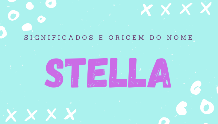 Significados do nome Stella: origem, bíblia, personalidade no amor, trabalho, amizade e família, nomes para combinar, número da sorte, astrologia do nome, celebridades