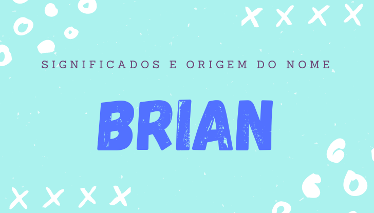 Significados do nome Brian: origem, personalidade no amor, trabalho, amizade e família, popularidade, variações do nome, nomes para combinar, número da sorte, astrologia do nome, celebridades
