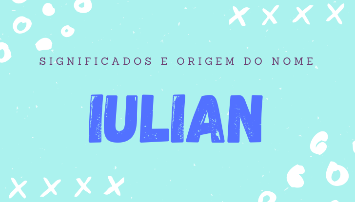 Significados do nome Iulian: origem, personalidade no amor, trabalho, amizade e família, popularidade, variações do nome, nomes para combinar, número da sorte, astrologia do nome, celebridades