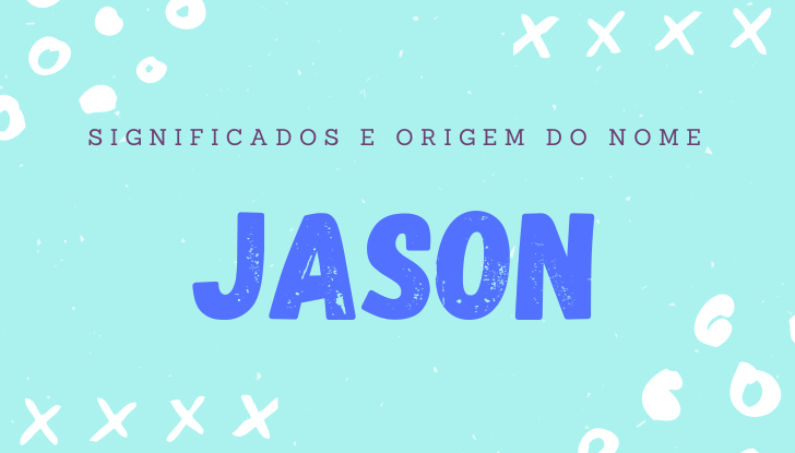 Significados do nome Jason: origem, personalidade no amor, trabalho, amizade e família, popularidade, variações do nome, nomes para combinar, número da sorte, astrologia do nome, celebridades