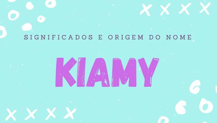 Significados do nome Kiamy: origem, personalidade no amor, trabalho, amizade e família, popularidade, variações do nome, nomes para combinar, número da sorte, astrologia do nome, celebridades